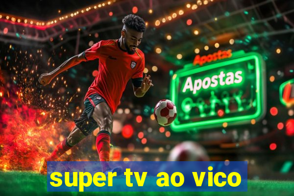 super tv ao vico